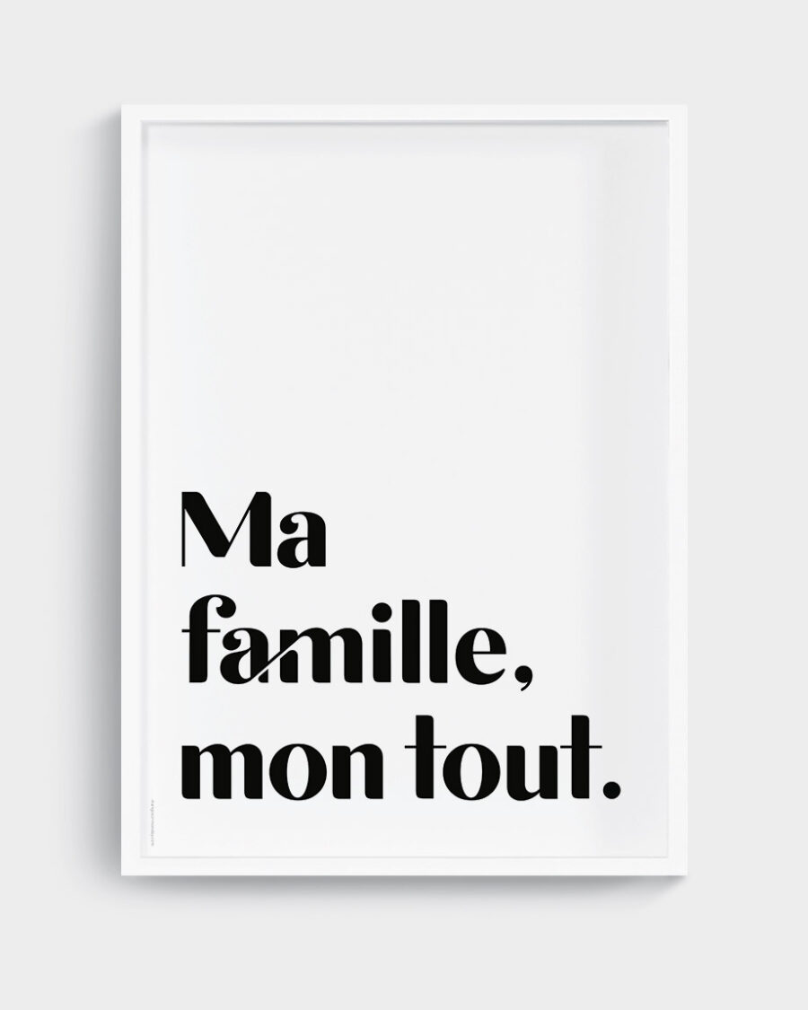 Ma famille, mon tout. Poster by Mangos on Monday